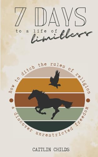 7 Days to a Life of Limitless: How to ditch the rules of religion & discover unrestricted freedom (7 Days to a Life of Limitless Prayer Bundle)