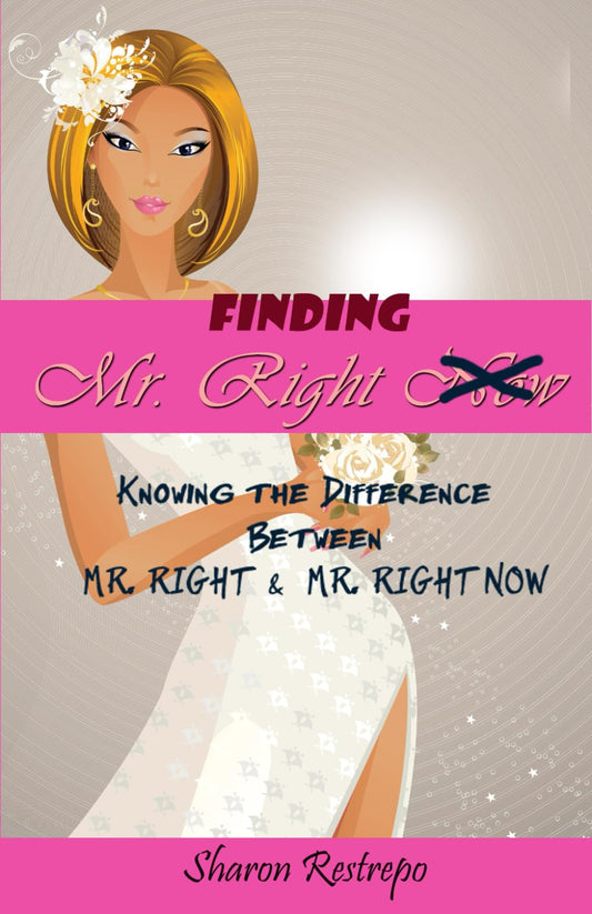 Finding Mr. Right Now: Knowing the Difference Between Mr. Right & Mr. Right Now