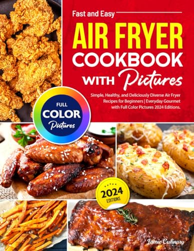 Fast and Easy Air Fryer Cookbook with Pictures: Simple, Healthy, and Deliciously Diverse Air Fryer Recipes for Beginners | Everyday Gourmet with Full Color Pictures 2024 Editions - 143