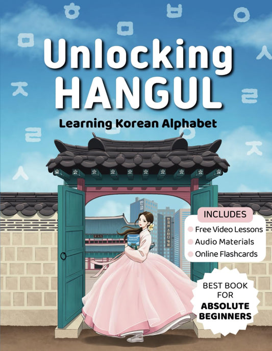 Unlocking Hangul - Learning Korean Alphabet: All-in-One textbook to Learn Korean Language from Zero with Fluent Pronunciation Practice & Writing Hangul workbook for beginners - 1510