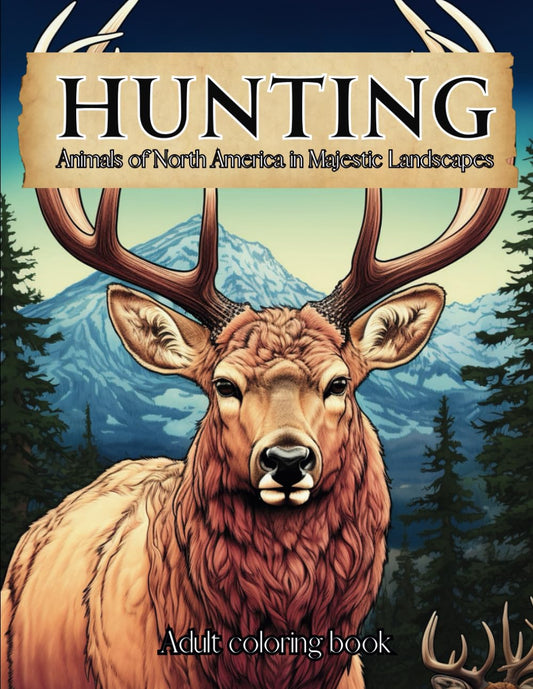 Hunting Coloring Book for Adults | Animals of North America in Majestic Landscapes | Outdoor Nature scenes: Sketch Style Wildlife Designs Including ... Bear, Elk and much more... Great Gift for Men - 5858