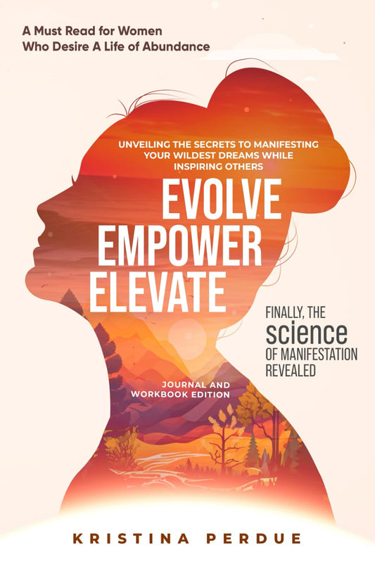 EVOLVE EMPOWER ELEVATE: Finally, the SCIENCE of Manifestation Revealed! "A must read for Women who want to live a Life of Abundance!" - 2980