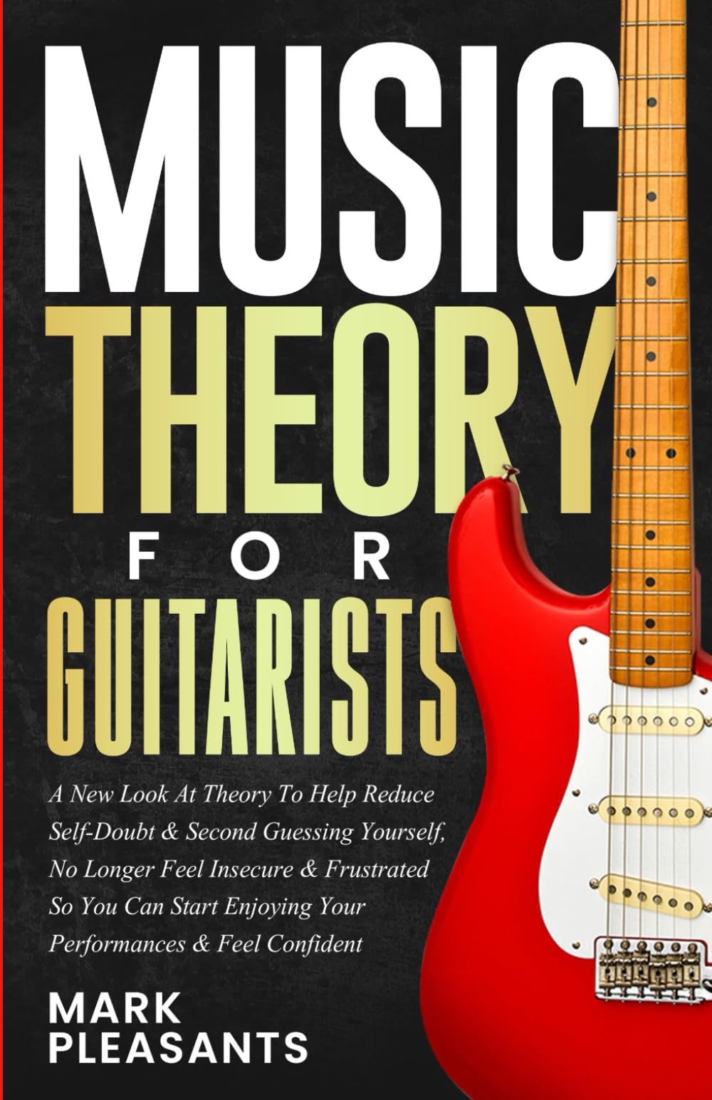 Music Theory for Guitarists: A New Look at Theory to Help Reduce Self-Doubt & Second Guessing Yourself, No Longer Feel Insecure & Frustrated So You ... Enjoying Your Performances & Feel Confident - 6949