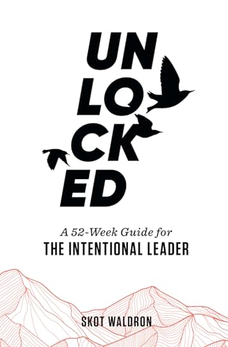 Unlocked: A 52-Week Guide For The Intentional Leader - 1116