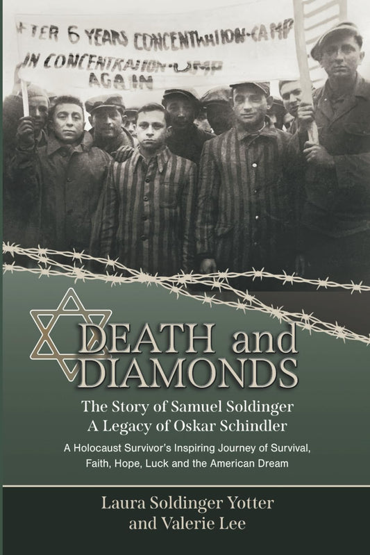 Death & Diamonds. The Story of Samuel Soldinger. A Legacy of Oskar Schindler: A Holocaust Survivor’s Inspiring Journey of Survival Faith, Hope, Luck and the American Dream. - 2615