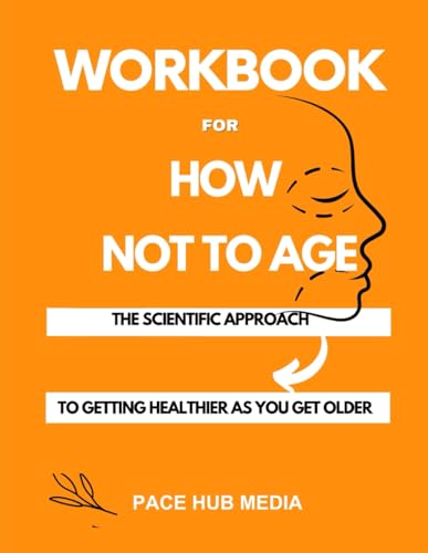 Workbook For How Not to Age: (A Practical Guide To Michael Greger's M.D. FACLM Book) The Scientific Approach to Getting Healthier as You Get Older - 5737