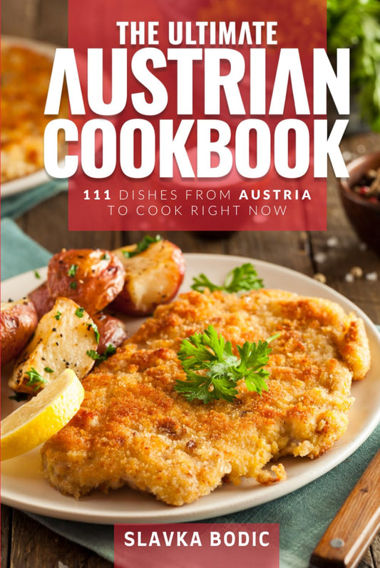 The Ultimate Austrian Cookbook: 111 Dishes From Austria To Cook Right Now (World Cuisines) - 5823