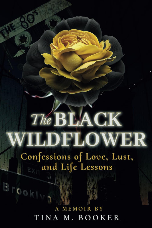 THE BLACK WILDFLOWER: CONFESSIONS OF LOVE, LUST AND LIFE LESSONS