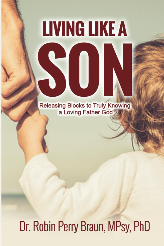 Living Like a Son: Releasing Blocks to Truly Knowing a Loving Father God