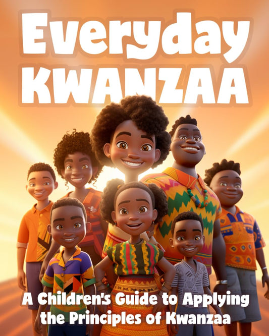 Everyday Kwanzaa: A Children’s Guide to Applying the Principles of Kwanzaa