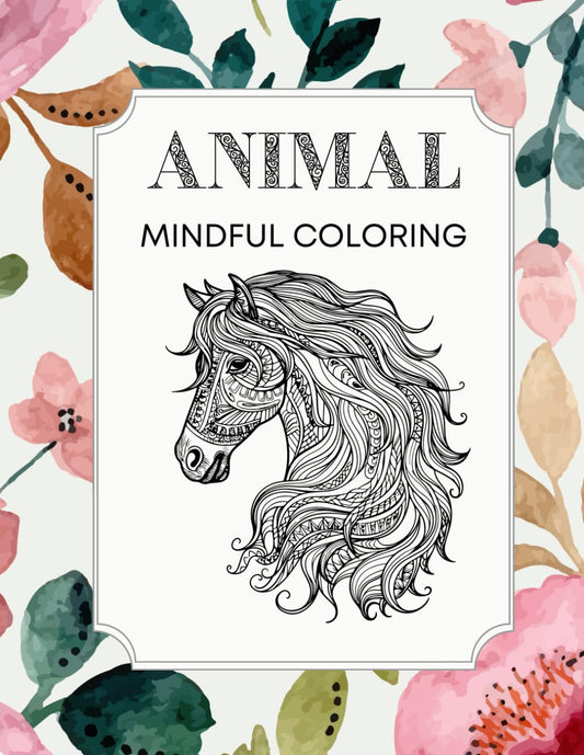 Animal Mindful Coloring: Mandala, Relaxation and Stress Relieving Animal Designs, Creative, Mindfulness, Coloring book for Kids, Teens and Adults