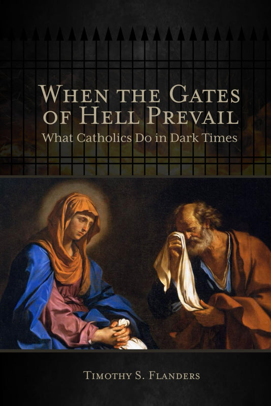 When the Gates of Hell Prevail: What Catholics Do in Dark Times - 4681