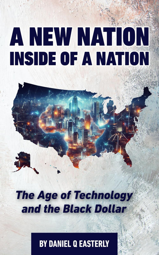 A Nation Inside of a Nation: The Age of Technology and the Black Dollar (Daniel Q. Easterly Book Titles) - 2859