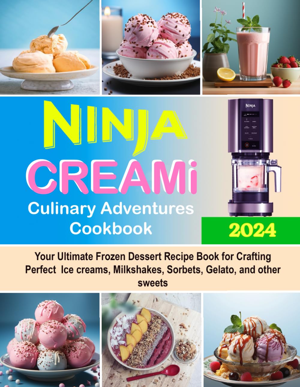 Ninja CREAMi Culinary Adventures Cookbook: Your Ultimate Frozen Dessert Recipe Book for Crafting Perfect Ice creams, Milkshakes, Sorbets, Gelato, and other sweets - 8072
