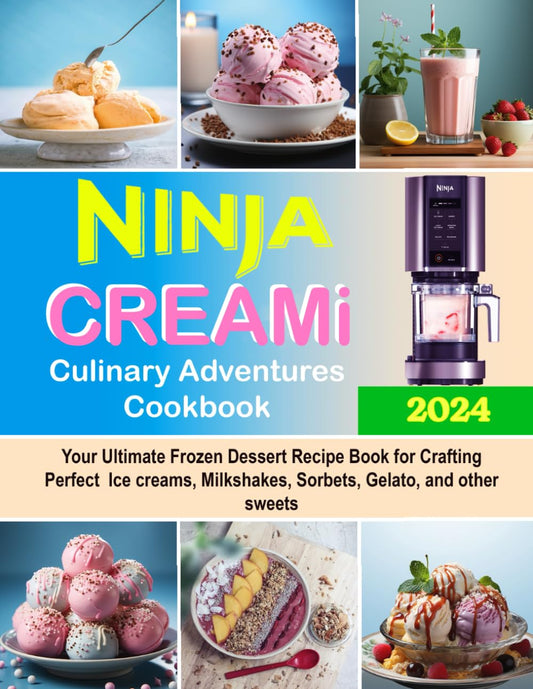 Ninja CREAMi Culinary Adventures Cookbook: Your Ultimate Frozen Dessert Recipe Book for Crafting Perfect Ice creams, Milkshakes, Sorbets, Gelato, and other sweets - 8072