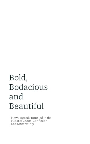 Bold, Bodacious and Beautiful: How I Heard From God in the Midst of Chaos, Confusion and Uncertainty - 6094