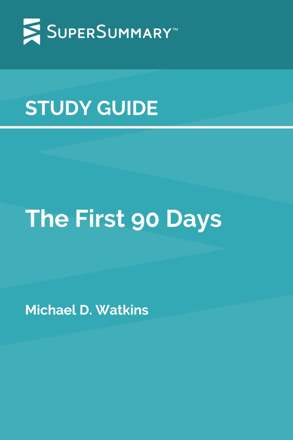Study Guide: The First 90 Days by Michael D. Watkins (SuperSummary) - 3840