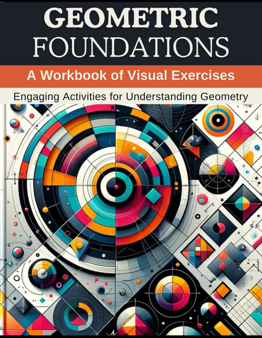 Geometric Foundations: A Workbook of Visual Exercises: Engaging Activities for Understanding Geometry - 2137
