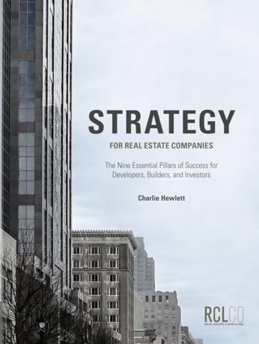 Strategy for Real Estate Companies: The Nine Essential Pillars of Success for Developers, Builders, and Investors