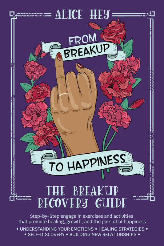 From Breakup to Happiness: The Breakup Recovery Guide