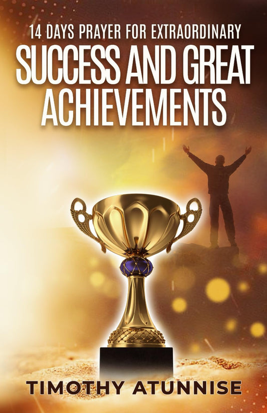 14 Days Prayer for Extraordinary Success & Great Achievements (14 Days Prayer & Fasting Series)