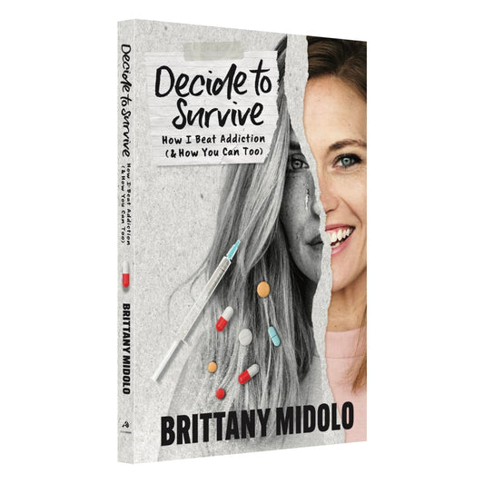 Decide to Survive: How I Beat Addiction (& How You Can Too)