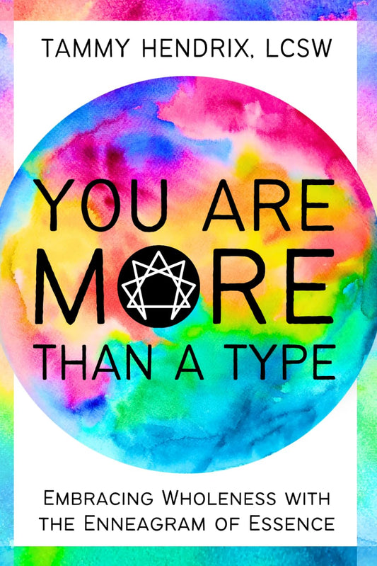 You Are More Than A Type: Embracing Wholeness with the Enneagram of Essence - 2573
