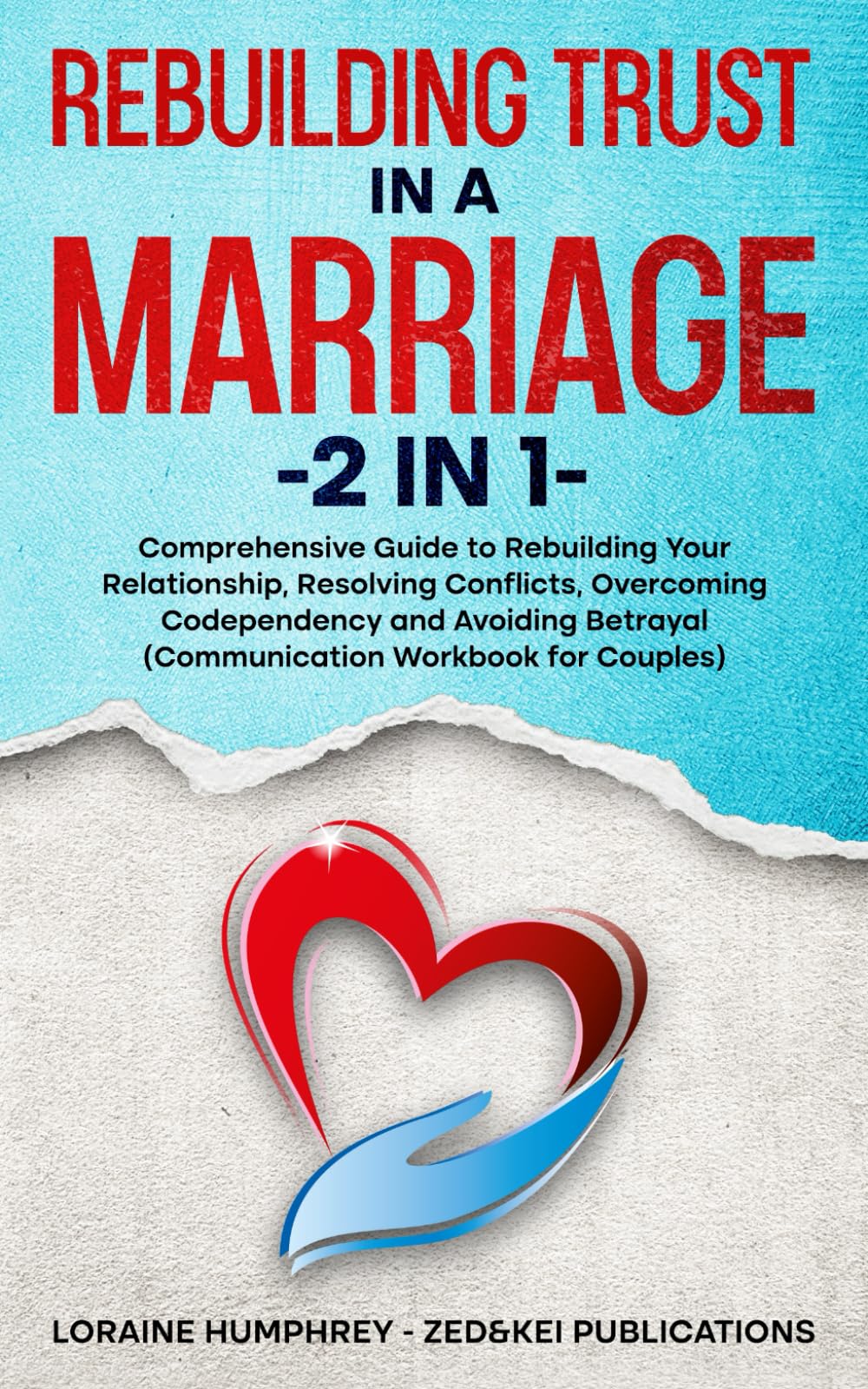 Rebuilding Trust in a Marriage -2 in 1-: Comprehensive Guide to Rebuilding Your Relationship, Resolving Conflicts, Overcoming Codependency and Avoiding Betrayal (Communication Workbook for Couples) - 8280