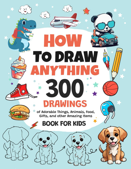 How To Draw Anything: 300 Drawings of Adorable Things, Animals, Food, Gifts, and other Amazing Items | Book For Kids - 8171