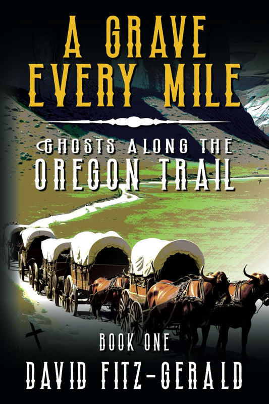 A Grave Every Mile (Ghosts Along the Oregon Trail) - 6732