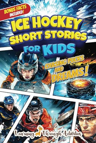 Ice Hockey Short Stories For Kids: Inspirational Tales of Triumph From Ice Hockey History To Motivate Young Aspiring Sports Champions Reaching for the Stars! (Inspirational Sports Stories) - 6383