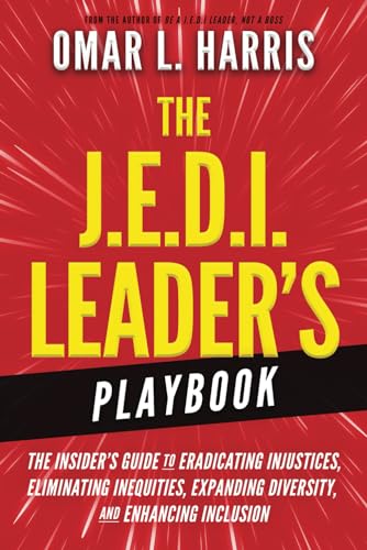 The J.E.D.I. Leader's Playbook: The Insider's Guide to Eradicating Injustices, Eliminating Inequities, Expanding Diversity, and Enhancing Inclusion (The J.E.D.I. Leadership Series) - 8300