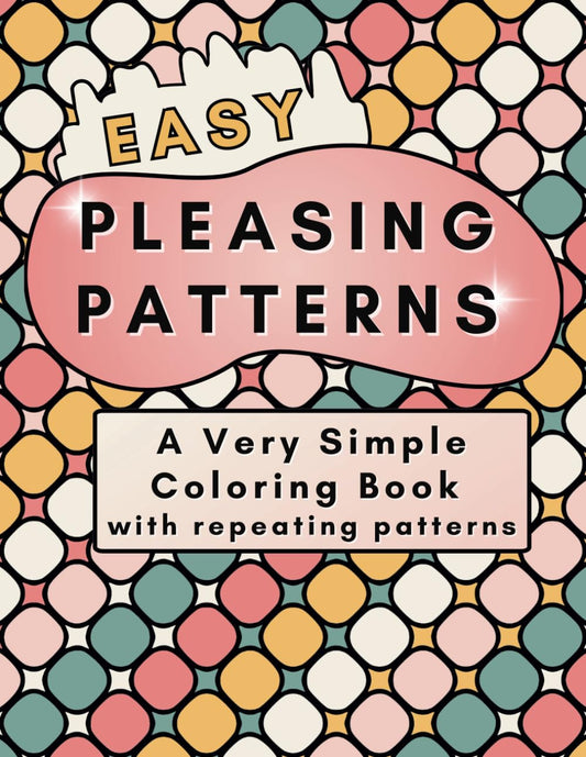 EASY Pleasing Patterns a Very Simple Coloring Book with Repeating Patterns: Large Print Easy Designs to color for fun mindful relaxation and stress ... Coloring Books by Lulu Francis Designs) - 482