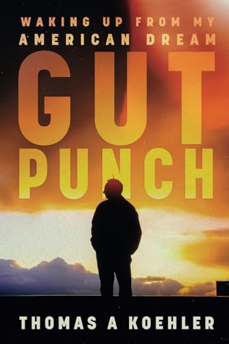 Gut Punch: Waking up from my American Dream - 9574