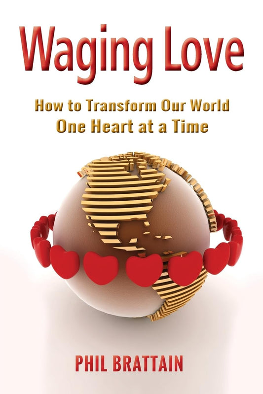 Waging Love: How to Transform Our World One Heart at a Time - 9452