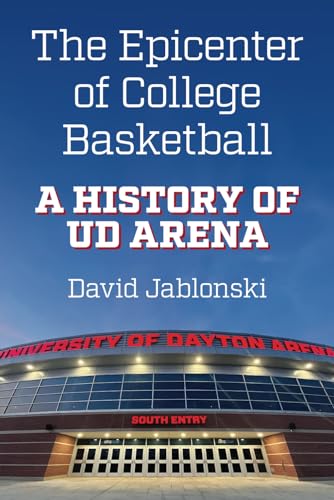 The Epicenter of College Basketball: A History of UD Arena