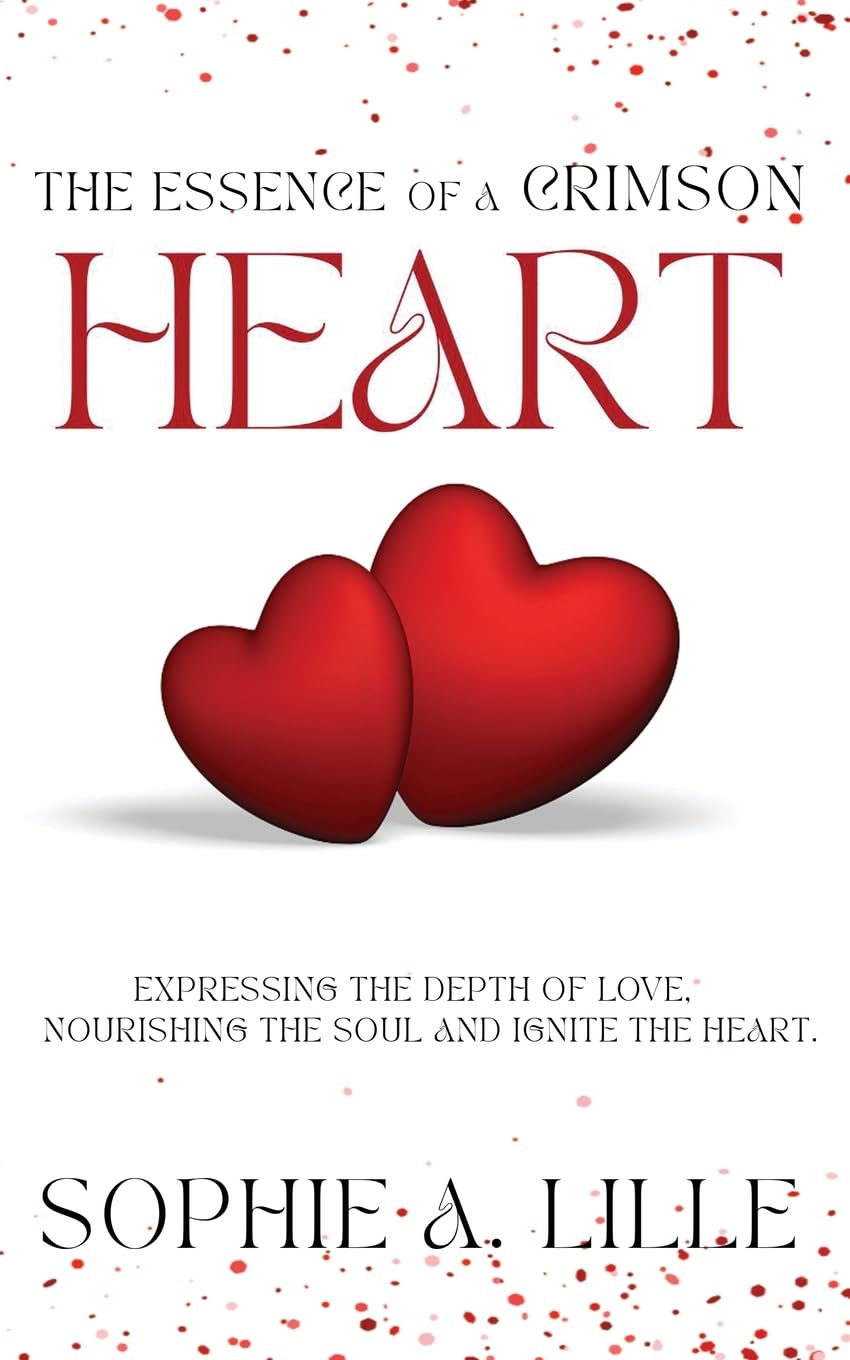 The Essence of a Crimson Heart: Expressing the depth of love, nourishing the soul and ignite the heart