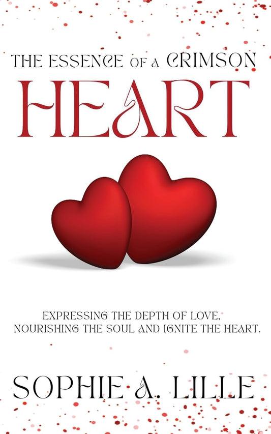 The Essence of a Crimson Heart: Expressing the depth of love, nourishing the soul and ignite the heart