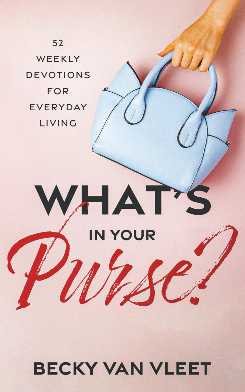 What's in Your Purse?: 52 Weekly Devotions for Everyday Living