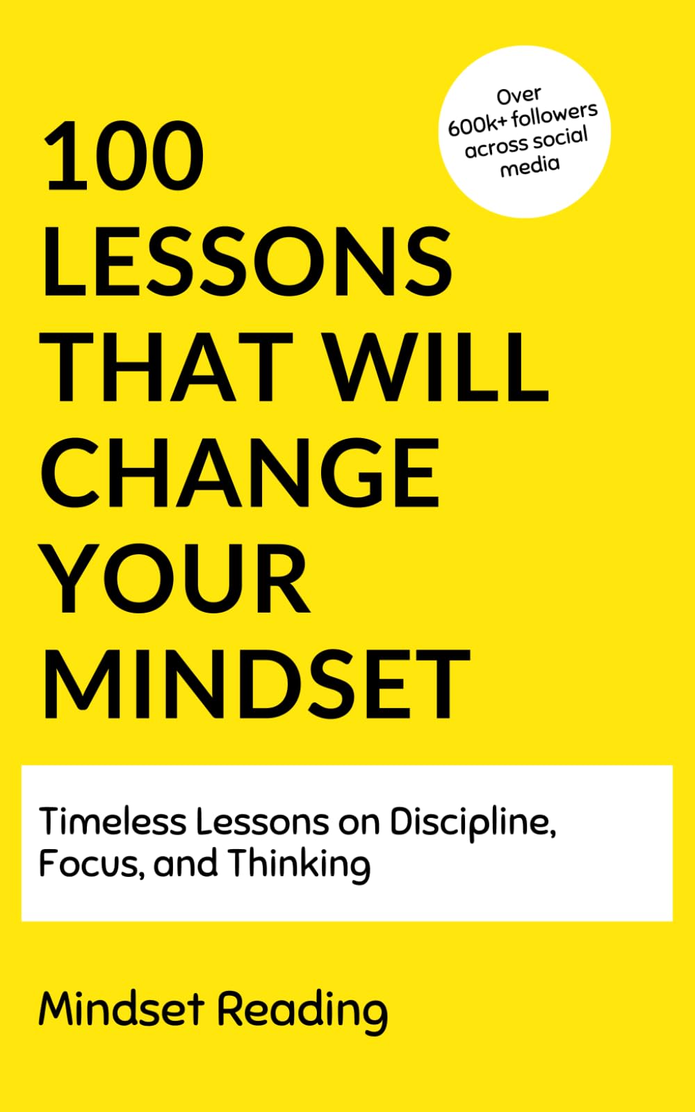 100 Lessons That Will Change Your Mindset: Timeless Lessons On Discipline, Focus, and Thinking (100 Lessons Collection) - 5263