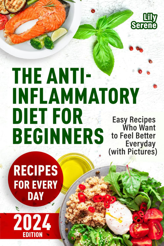 The Anti-Inflammatory Diet for Beginners: Easy Recipes Who Want to Feel Better Every Day (with Pictures) (Anti-Inflammatory Diet, Meal Plan, Anti-Inflammatory Food) (Eat to live, not live to eat) - 2760