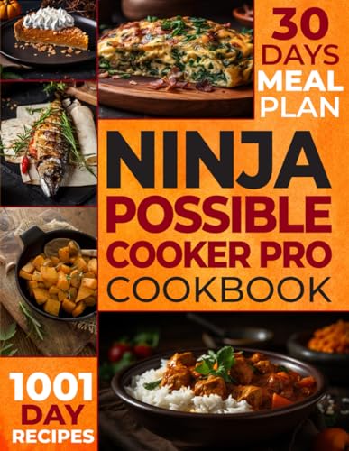 The Ultimate Ninja Possible Cooker Pro Cookbook for Beginners: Masterful Home Cooking: 1001 Days of Budget-Friendly Recipes, Including Slow Cook, Steam, Sous Vide, Braise, and More - 9329