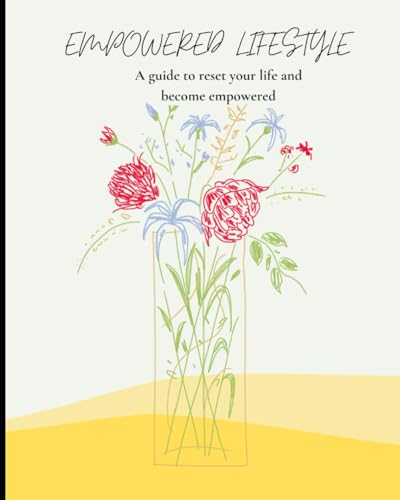 The Empowered Lifestyle: A Guide to Reset Your Life and Become Empowered - 8472