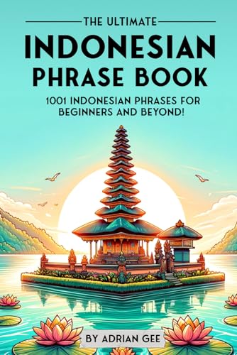 The Ultimate Indonesian Phrase Book: 1001 Indonesian Phrases for Beginners and Beyond! - 6606