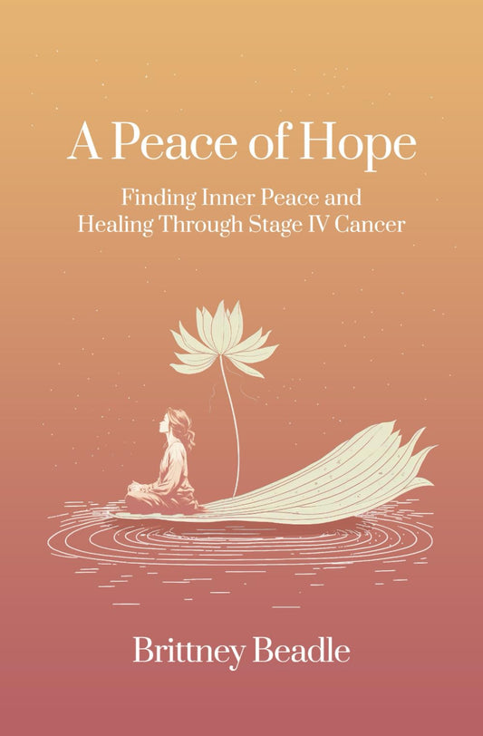 A Peace of Hope: Finding Inner Peace and Healing Through Stage IV Cancer - 7327