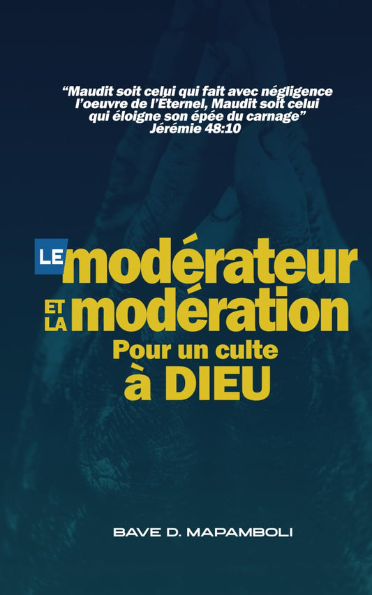 LE MODERATEUR ET LA MODERATION: Pour un culte à Dieu (French Edition)
