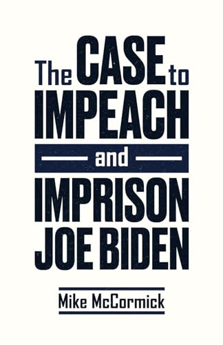 The Case to Impeach and Imprison Joe Biden - 6574