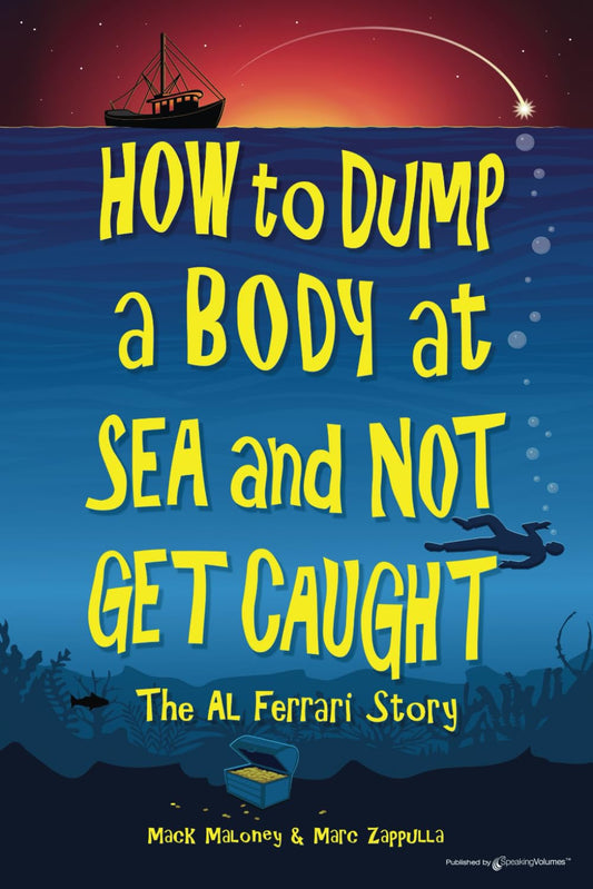 How to Dump a Body at Sea and Not Get Caught: The Al Ferrari Story - 9943
