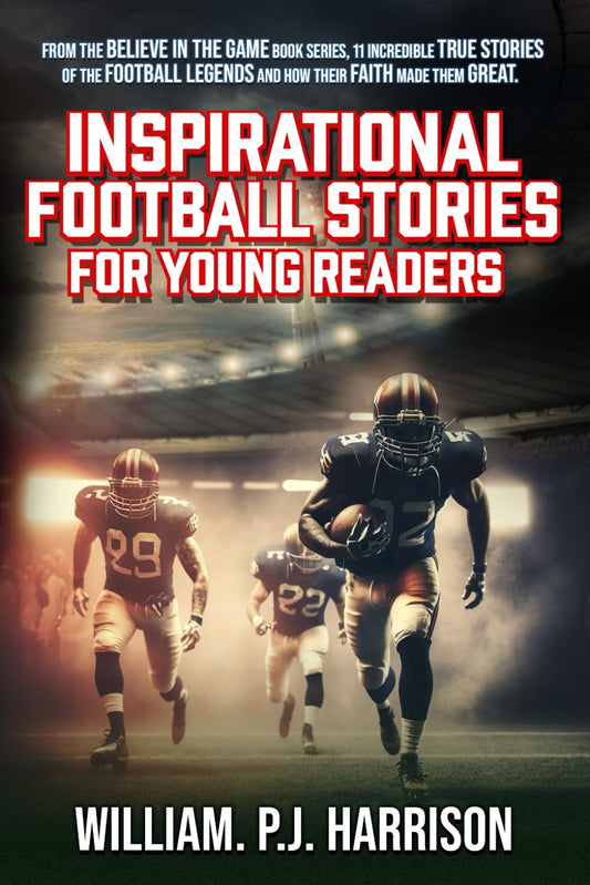 Believe in the Game: Inspirational Football Stories for Young Readers of the Football Greats and their Faith - 6508