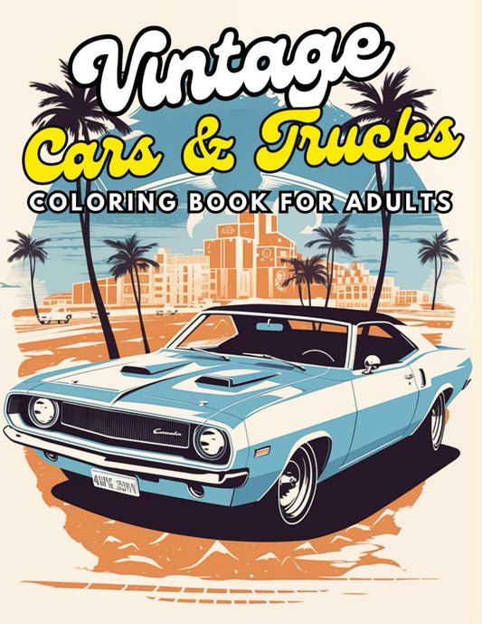 Vintage Cars and Trucks Coloring Book for Adults:: Nostalgic Classic,Vintage Muscle Cars & Iconic Trucks Adults Coloring Book -Coloring Fun for Car Enthusiasts. - 5585